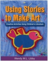 Using Stories to Make Art : Creative Activities Using Children's Literature артикул 481e.